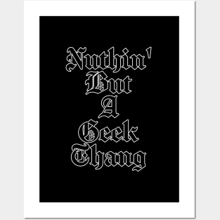 Nuthin' But A Geek Thang Posters and Art